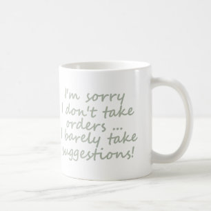 Don't take Orders Funny Sarcastic Quote Coffee Mug