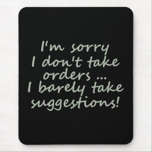 Don't take Orders Funny Sarcastic Quote Mouse Pad
