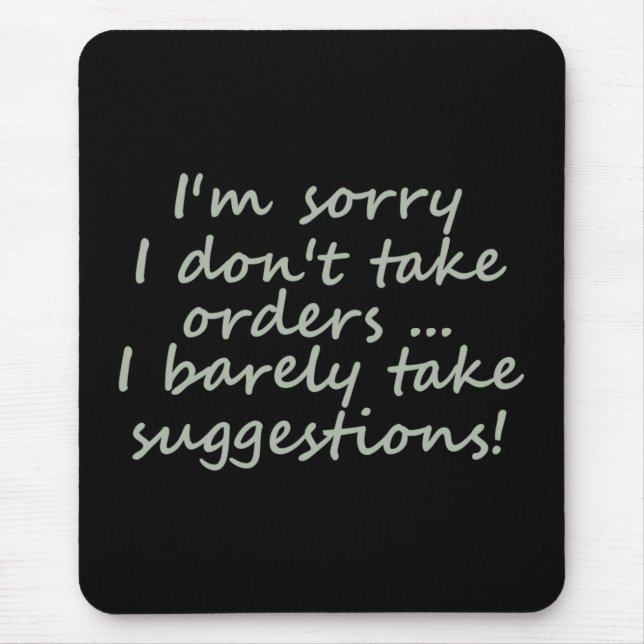Don't take Orders Funny Sarcastic Quote Mouse Pad (Front)