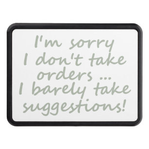 Don't take Orders Funny Sarcastic Quote Trailer Hitch Cover