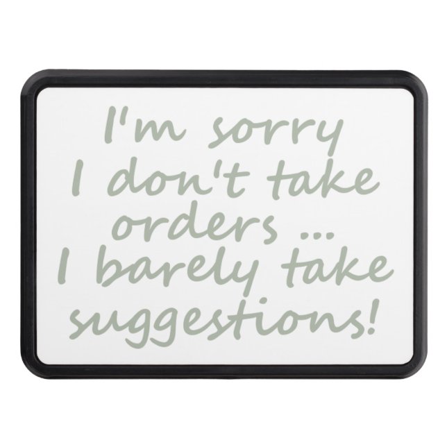 Don't take Orders Funny Sarcastic Quote Trailer Hitch Cover (Front)