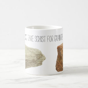 Don't take schist for granite coffee mug