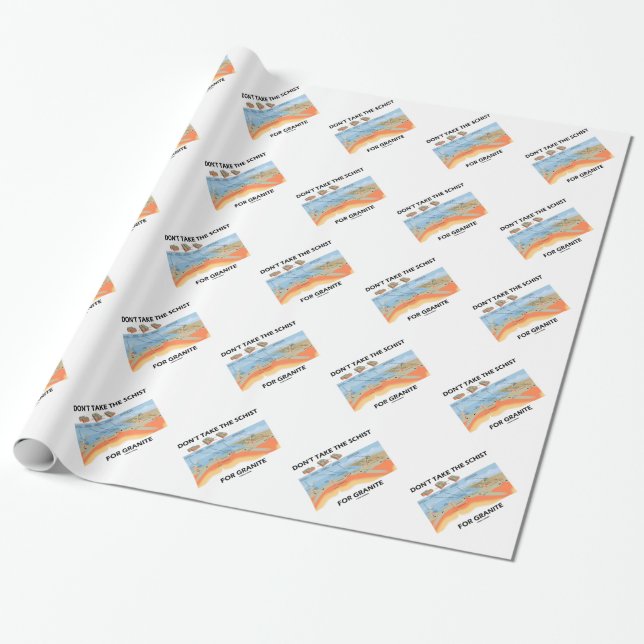 Don't Take The Schist For Granite (Geology Humour) Wrapping Paper (Unrolled)