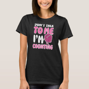 Don't Talk I'm Counting Crocheting T-Shirt