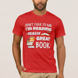 Don't Talk I'm Reading A Really Great Book T-Shirt