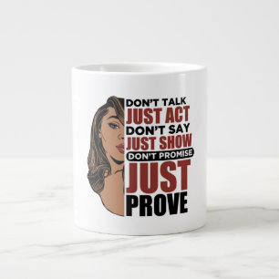Don't talk just act don't say just show sista large coffee mug