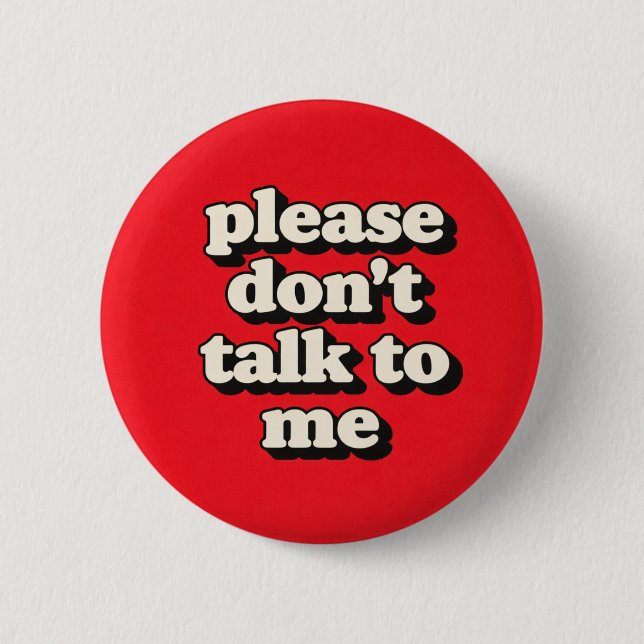Don't Talk To Me 2 Inch Round Button (Front)