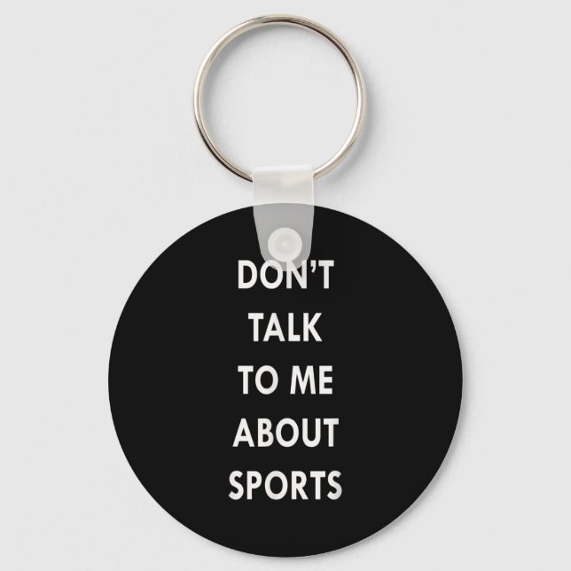 Don't Talk To Me About Srts Men Women Gift Funny Q Keychain (Front)