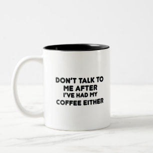 Don't Talk To Me After I've Had My Coffee Either Two-Tone Coffee Mug