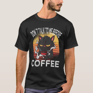 Dont Talk To Me Before Coffee Cat Coffee Cup Cat T-Shirt