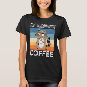 Dont Talk To Me Before Coffee Raccoon Coffee Mug R T-Shirt