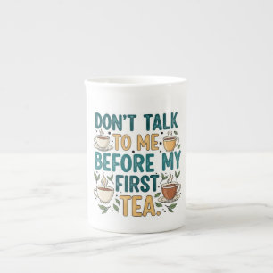 Don't Talk To Me Before My First Tea - Funny Quote Bone China Mug