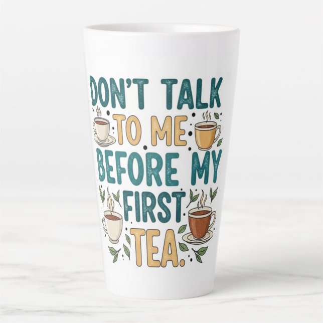 Don't Talk To Me Before My First Tea - Funny Quote Latte Mug (Front)