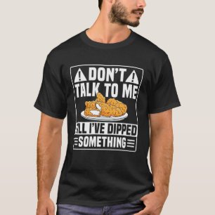 Dont Talk To Me Chicken Tender T-Shirt