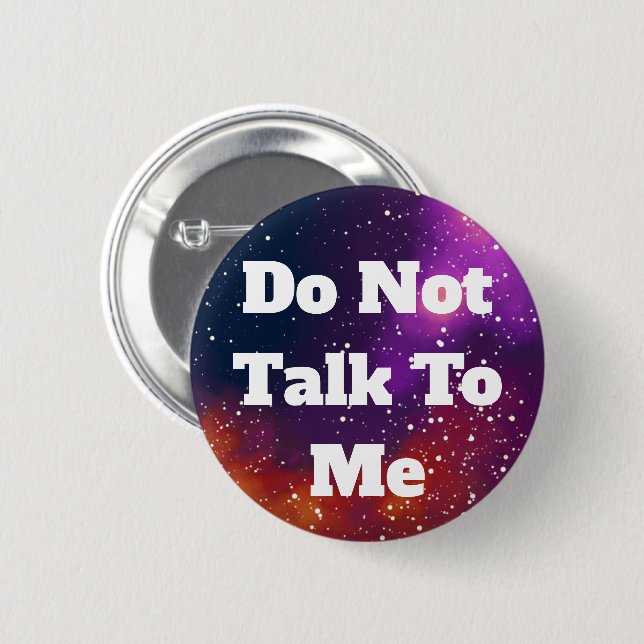 Don't Talk To Me Customizable Galaxy Identity 2 Inch Round Button (Front & Back)