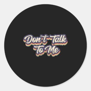 Don't Talk To Me Distressed Sarcastic Funny Introv Classic Round Sticker