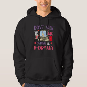 Don't Talk To Me During My K Drama K Pop Korean D Hoodie