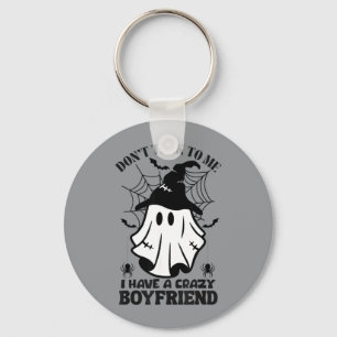 Dont Talk To Me I Have A Crazy Boyfriend Keychain