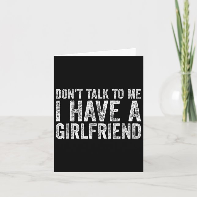 Don't Talk To Me I Have A Girlfriend  Card (Front)
