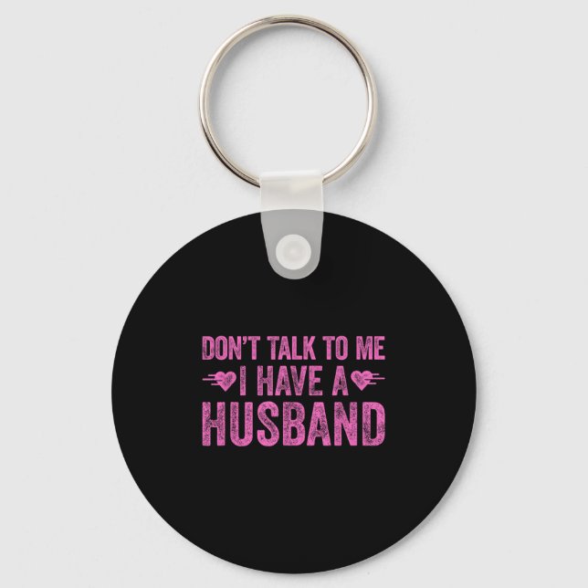 Don't Talk To Me I Have A Husband  Keychain (Front)