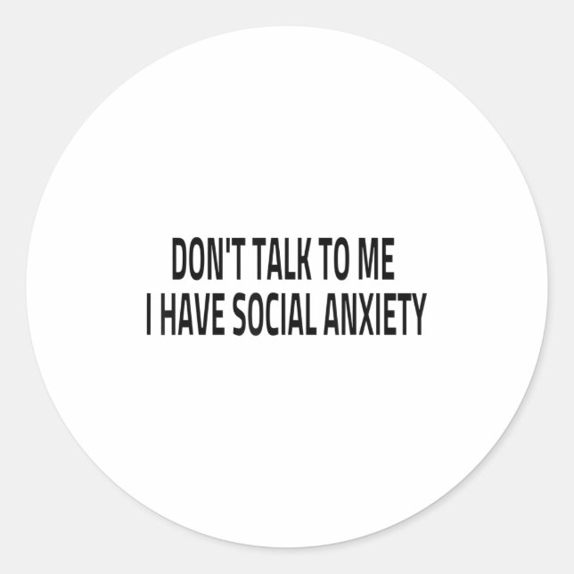 Don't Talk To Me I Have Social Anxiety Introvert F Classic Round Sticker (Front)