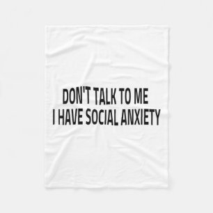 Don't Talk To Me I Have Social Anxiety Introvert F Fleece Blanket