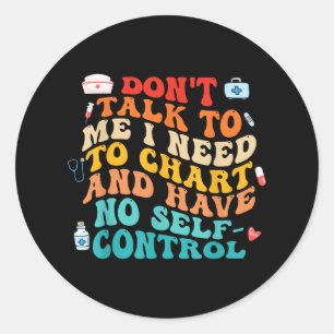 Dont Talk To Me I Need To Chart Funny Nurse Quote  Classic Round Sticker