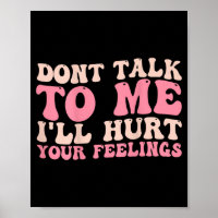 Don't Talk To Me I'll Hurt Your Feelings (back)