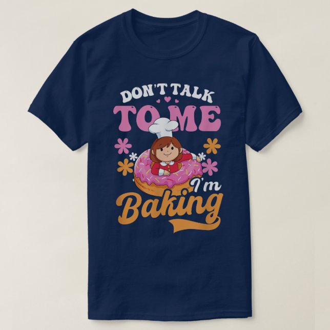 Don't Talk To Me I'm Baking Design Baking Cookies  T-Shirt (Design Front)