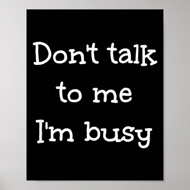 Don't Talk To Me I'm Busy, Humor  Poster (Front)