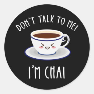 Don't Talk To Me I'm Chai Classic Round Sticker