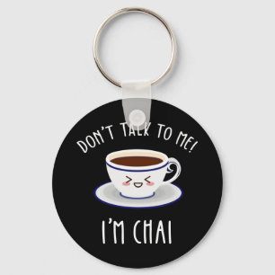 Don't Talk To Me I'm Chai Keychain