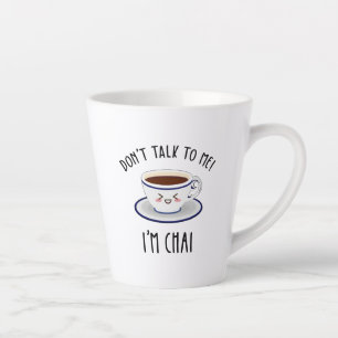 Don't Talk To Me I'm Chai Latte Mug