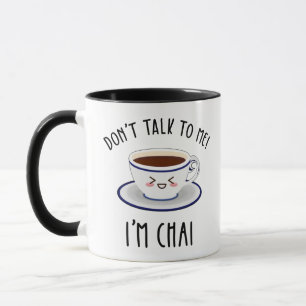 Don't Talk To Me I'm Chai Mug