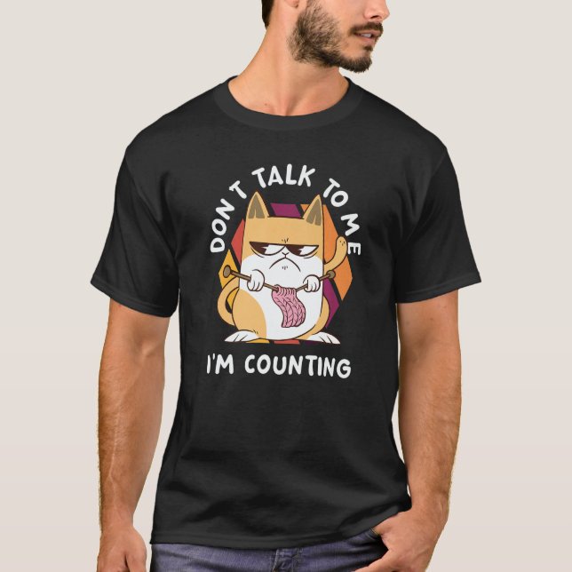 Don't Talk To Me I'm Counting  Cat Crochet Knittin T-Shirt (Front)