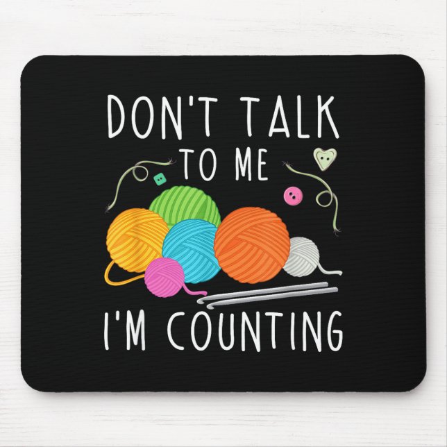 Don't Talk To Me I'm Counting Crochet Knitting Fun Mouse Pad (Front)