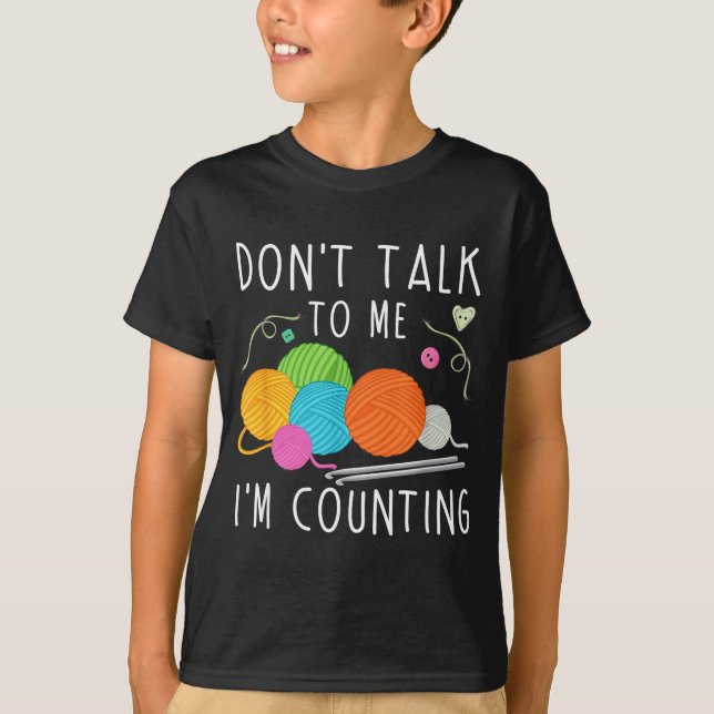 Don't Talk To Me I'm Counting Crochet Knitting Fun T-Shirt (Front)