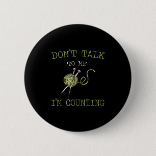 Don't Talk To Me I'm Counting Crochet Knitting Quo 2 Inch Round Button