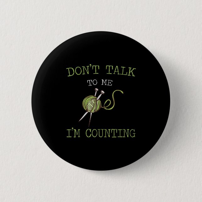 Don't Talk To Me I'm Counting Crochet Knitting Quo 2 Inch Round Button (Front)