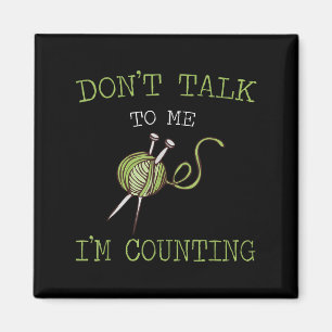 Don't Talk To Me I'm Counting Crochet Knitting Quo Magnet