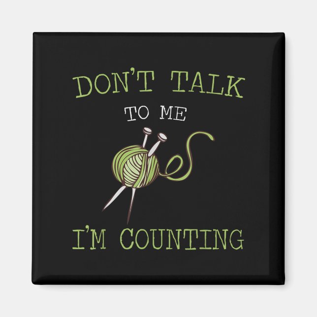 Don't Talk To Me I'm Counting Crochet Knitting Quo Magnet (Front)