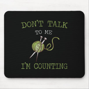 Don't Talk To Me I'm Counting Crochet Knitting Quo Mouse Pad