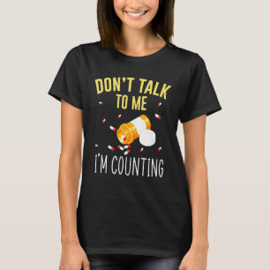 Dont Talk To Me Im Counting For Pharmacy Tech T-Shirt