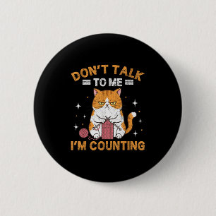Don't Talk To Me I'm Counting Funny Cat Knits Croc 2 Inch Round Button