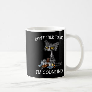 Don't Talk To Me I'm Counting Funny Cat Pharmacy T Coffee Mug