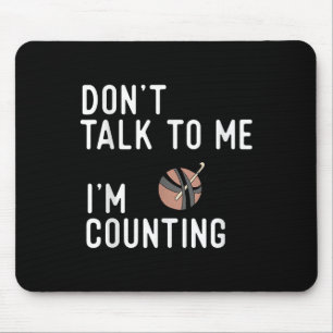Don't Talk To Me I'm Counting Funny Crochet Knitti Mouse Pad