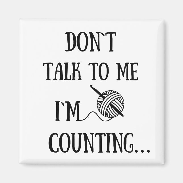 Don't talk to me I'm counting funny crochet Magnet (Front)