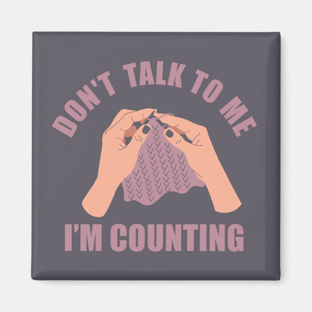 Don't talk to me I'm counting funny crochet Magnet (Front)