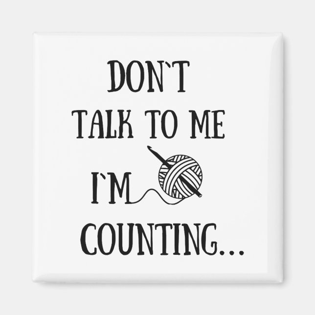 Dont Talk To Me Im Counting Funny Crochet  Magnet (Front)
