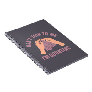 Don't talk to me I'm counting funny crochet Notebook